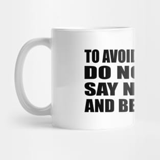 To avoid criticism, do nothing, say nothing and be nothing Mug